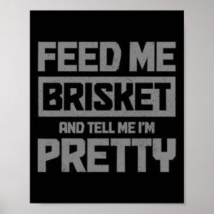 Füttre mir Brisket und sag mir, ich bin Hübsch Gri Poster