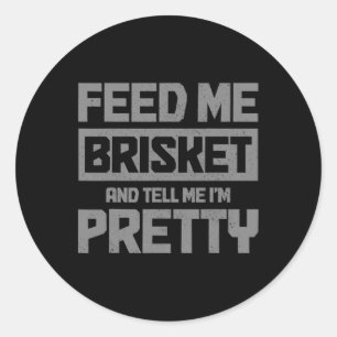Füttre mir Brisket und sag mir, ich bin Hübsch Gri Runder Aufkleber