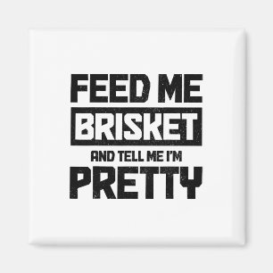 Füttre mir Brisket und sag mir, ich bin Hübsch Tex Magnet