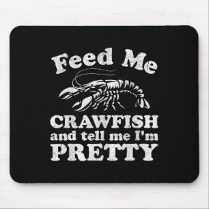 Füttre mir Crawfish und sag mir, ich bin Hübscher Mousepad