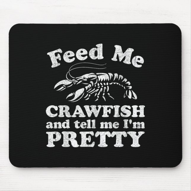Füttre mir Crawfish und sag mir, ich bin Hübscher  Mousepad (Vorne)