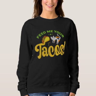Füttre mir deine Tacos Funny Cat Sweatshirt
