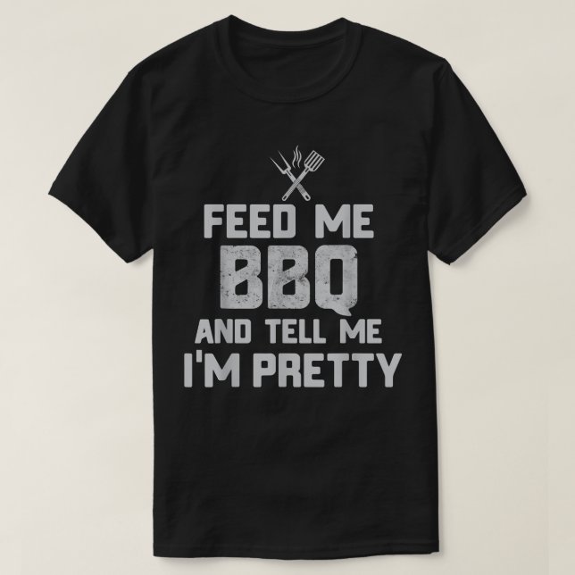 Füttre mir GRILLEN und sag mir, dass ich Hübsche G T-Shirt (Design vorne)