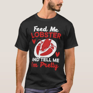 Füttre mir Hummer und sag mir, dass ich Hübsche Me T-Shirt