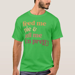 Füttre mir Kuchen und sag mir, ich bin Hübscher Wi T-Shirt