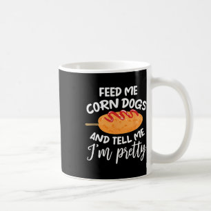 Füttre mir Maishunde und sag mir, dass ich Hübsche Kaffeetasse