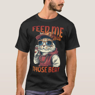 Füttre mir mit diesen Beats T-Shirt