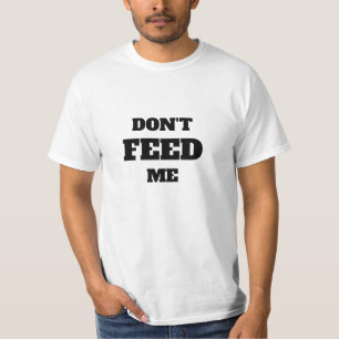 Füttre mir nicht T-Shirt