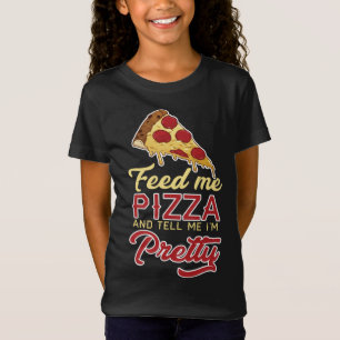 Füttre mir Pizza und sag mir, dass ich Hübsch bin T-Shirt