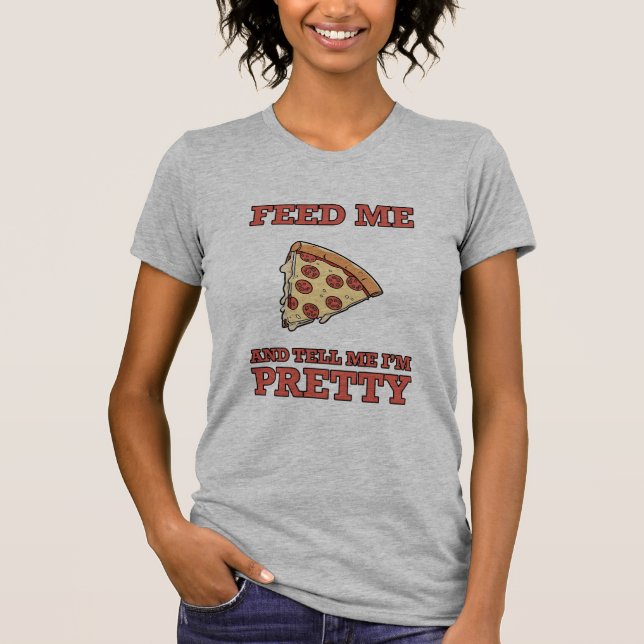 Füttre mir Pizza und sag mir, ich bin Hübsches T-S T-Shirt (Vorderseite)