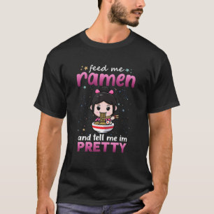 Füttre mir Ramen und sag mir, ich bin Hübsch Ramen T-Shirt