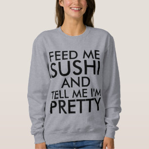 FÜTTRE MIR SUSHI UND SAGE MIR, ICH BIN HÜBSCH Funn Sweatshirt