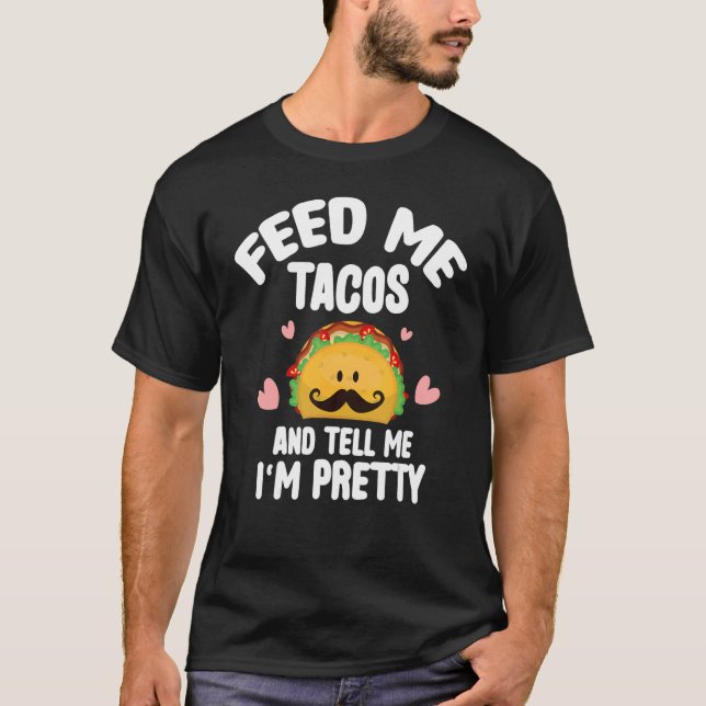 Füttre mir Tacos sag mir, ich bin Hübsch mexikanis T-Shirt (Vorderseite)