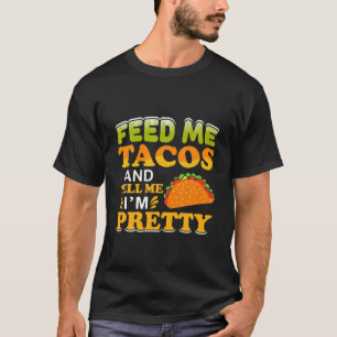 Füttre mir Tacos sag mir, ich bin Hübsch mexikanis T-Shirt