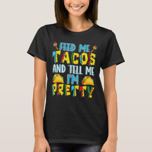 Füttre mir Tacos sag mir, ich bin Hübsch mexikanis T-Shirt