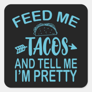 Füttre mir TACOS und sag mir, ich bin Hübscher F Quadratischer Aufkleber