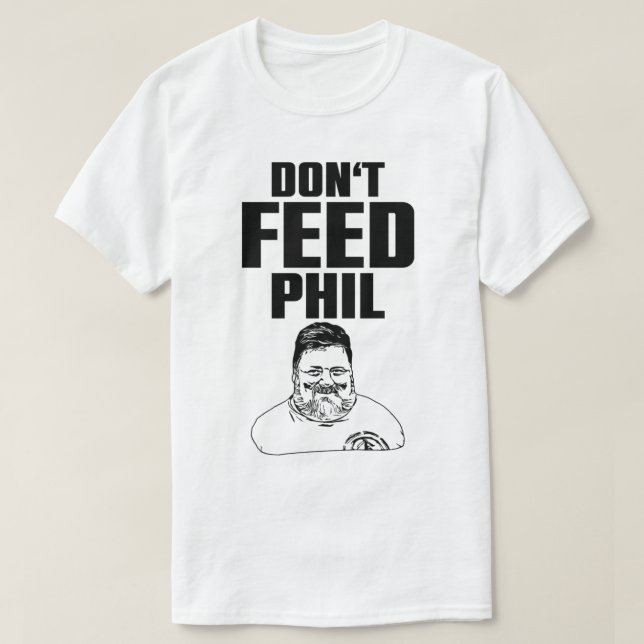 Füttre Phil nicht T-Shirt (Design vorne)