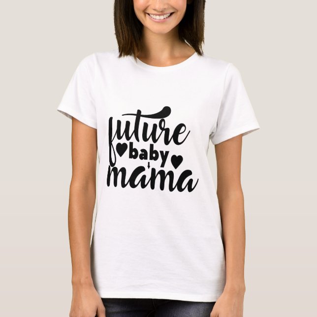 Future Baby Mama T-Shirt (Vorderseite)