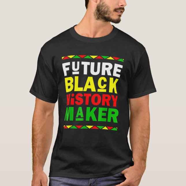 Future Black History Maker Black History Month T-Shirt (Vorderseite)
