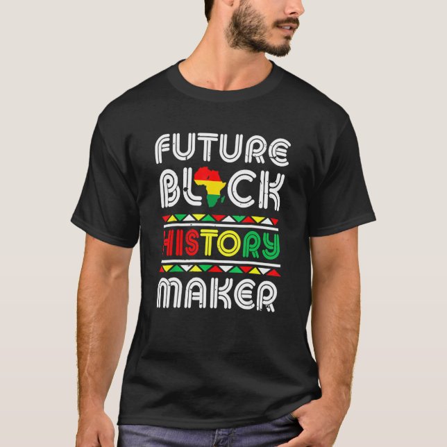 Future Black History Maker Black Pride Black Histo T-Shirt (Vorderseite)