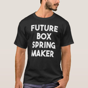 Future Box Spring Maker T-Shirt