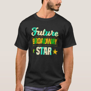 Future Broadway Star Musical Theater Drama T Shirt