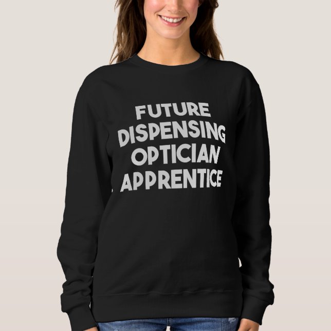 Future Dispensing Optician Apprentice Sweatshirt (Vorderseite)