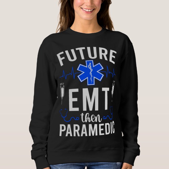 Future EMT Then Paramedic EMT Student EMT In Progr Sweatshirt (Vorderseite)