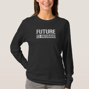 Future Ex Husband Fast geschieden Party T-Shirt