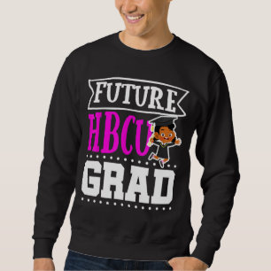 Future HBCU Grad Historial Black Uni Girlsns W Sweatshirt