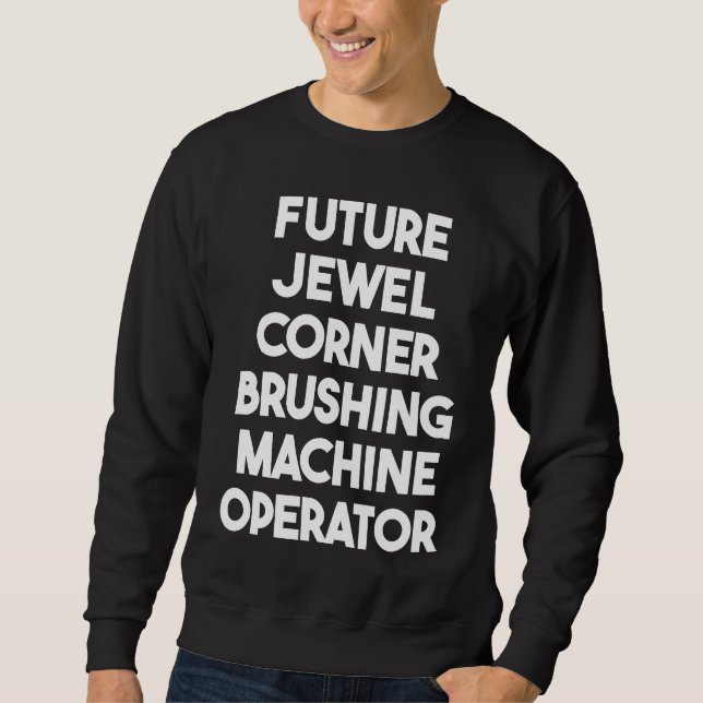 Future Jewel Corner Brushing Machine Operator Sweatshirt (Vorderseite)