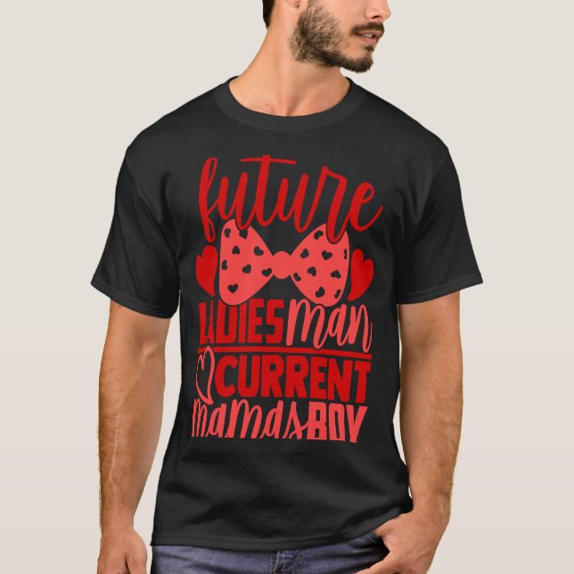 Future Ladies Man Current Mamas Boy  Valentine Son T-Shirt (Vorderseite)