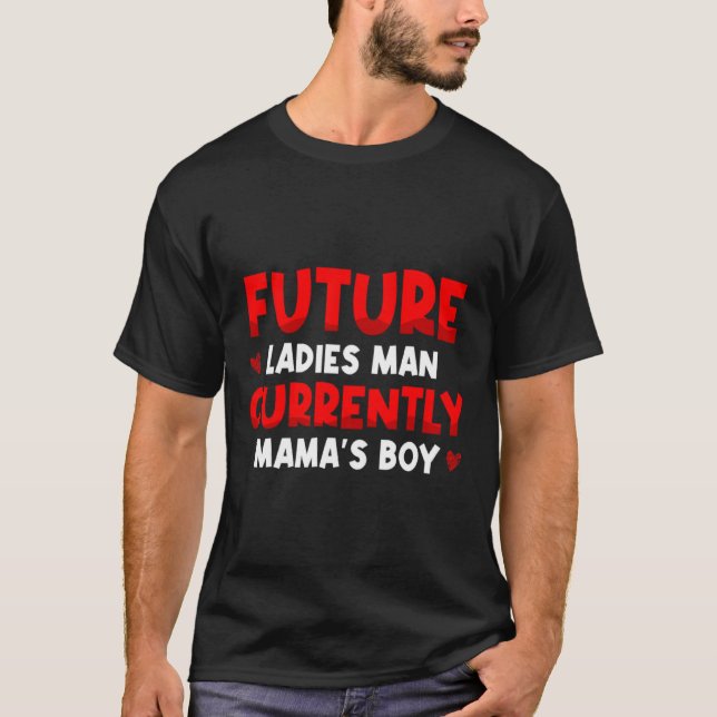 Future Ladies Man Current Mamas Boy Valentines D  T-Shirt (Vorderseite)