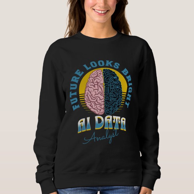 Future Looks Bright Ai Data Analyst College Gradua Sweatshirt (Vorderseite)