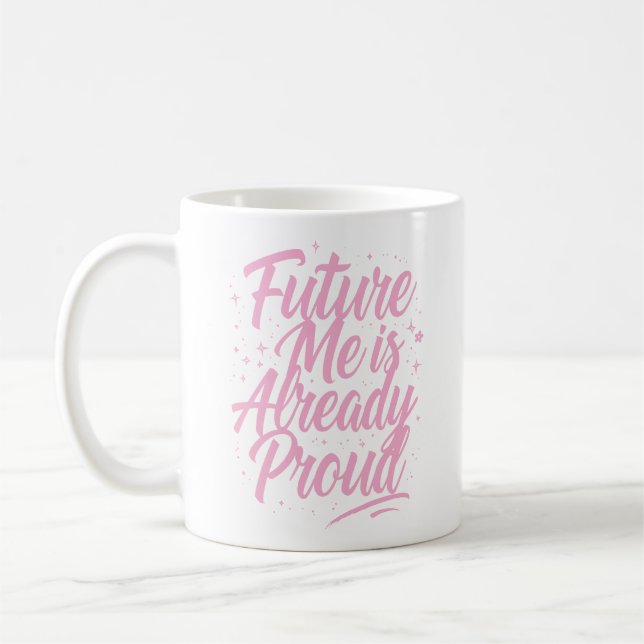 Future Me ist bereits stolz - Bestätigung Kaffeetasse (Links)