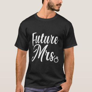 Future Mrs Bridal Verlobung Bride Wedding Bachelo T-Shirt