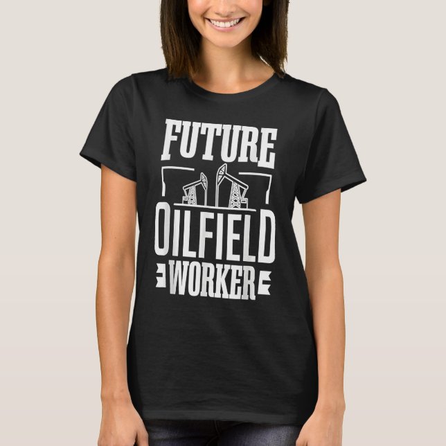 Future Oilfield Worke  Oil Rig Kid Oil Industry Wo T-Shirt (Vorderseite)