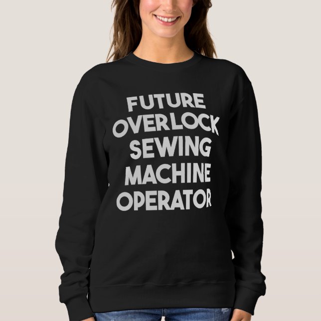 Future Overlock Sewing Machine Operator Sweatshirt (Vorderseite)