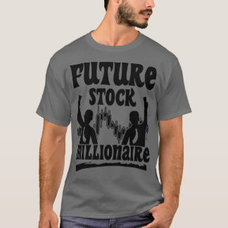 Future Stock Millionaire Day Trader 1 T-Shirt