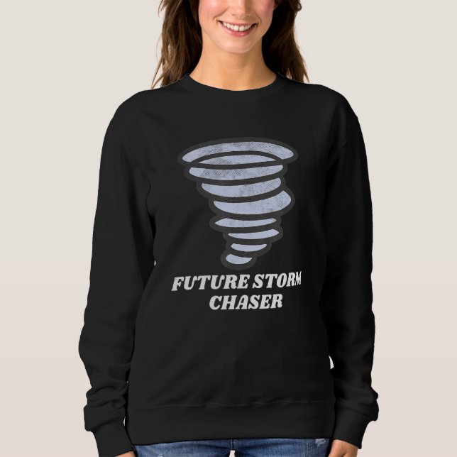 Future Storm Chaser Tornado Chasing Weather Meteor Sweatshirt (Vorderseite)