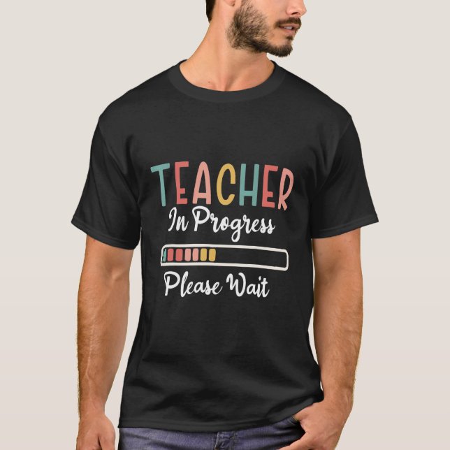 Future Teacher Idea Teacher In Progress Please Wai T-Shirt (Vorderseite)