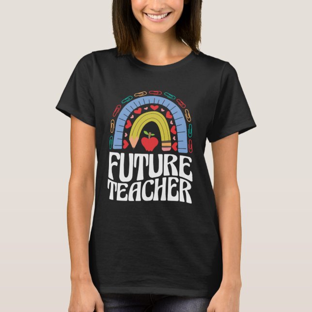 Future Teacher Rainbow  Women Teaching Skill Love T-Shirt (Vorderseite)