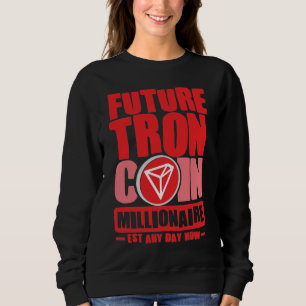 Future TRON Coin Millionaire Sweatshirt