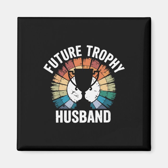 Future Trophy Husband Magnet (Vorne)