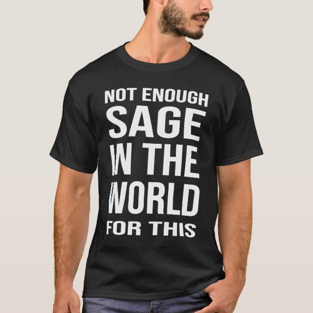 Fynny Saying Not Enough Sage In The World For This T-Shirt (Vorderseite)