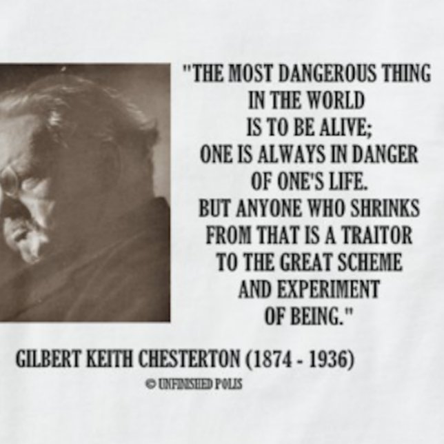 G.K. Chesterton Great Scheme Experiment of Seing T-Shirt (Tee featuring G.K. Chesterton's quote on the great scheme and experiment of being for anyone alive)