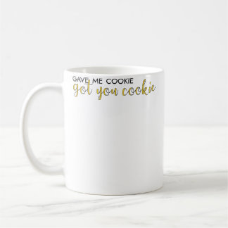 Gab mir Cookie, bekam dich Cookie Kaffeetasse