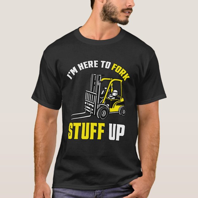 Gabelstapler - Ich bin hier, um Stuff zu vertreibe T-Shirt (Vorderseite)