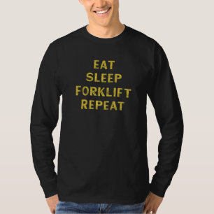 Gabelstaplerfahrer des Gabelstaplers essen Sleep F T-Shirt