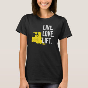 Gabelstaplerfahrer Live Lofe Lift T-Shirt